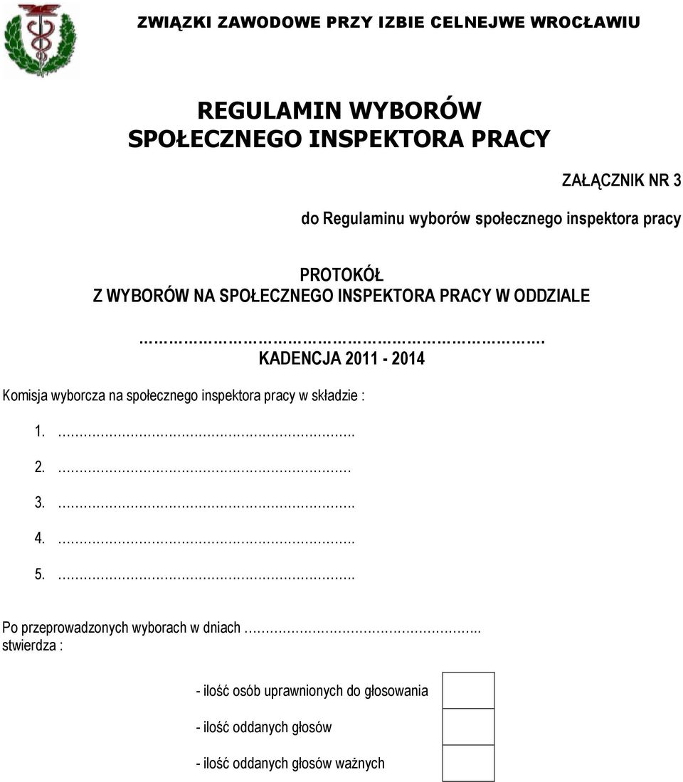 KADENCJA 2011-2014 Komisja wyborcza na społecznego inspektora pracy w składzie : 1.. 2. 3.