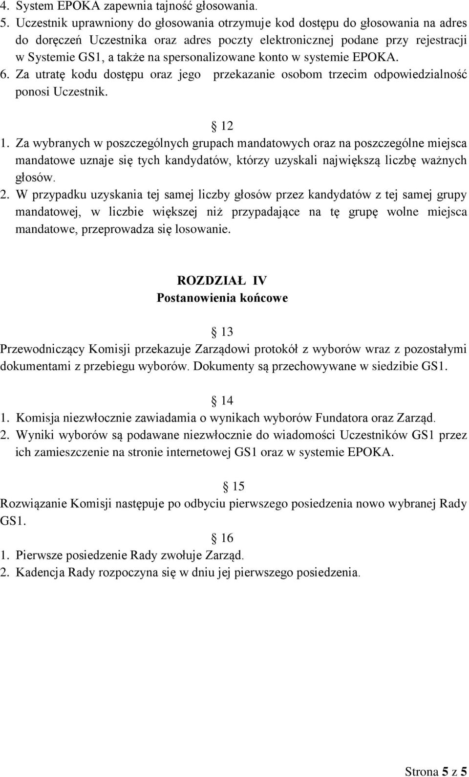 spersonalizowane konto w systemie EPOKA. 6. Za utratę kodu dostępu oraz jego przekazanie osobom trzecim odpowiedzialność ponosi Uczestnik. 12 1.