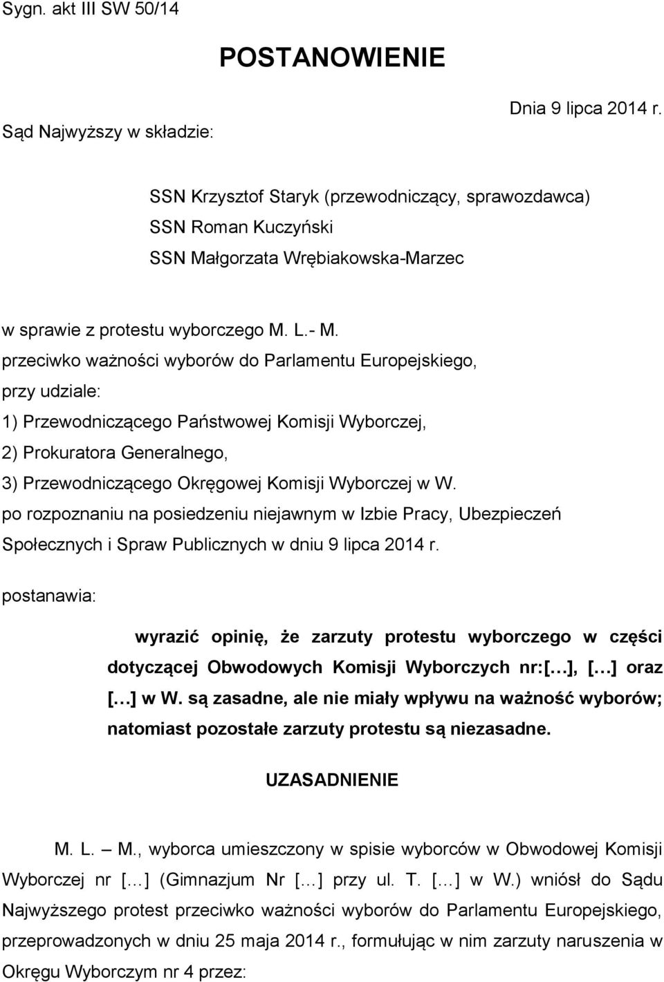 przeciwko ważności wyborów do Parlamentu Europejskiego, przy udziale: 1) Przewodniczącego Państwowej Komisji Wyborczej, 2) Prokuratora Generalnego, 3) Przewodniczącego Okręgowej Komisji Wyborczej w W.