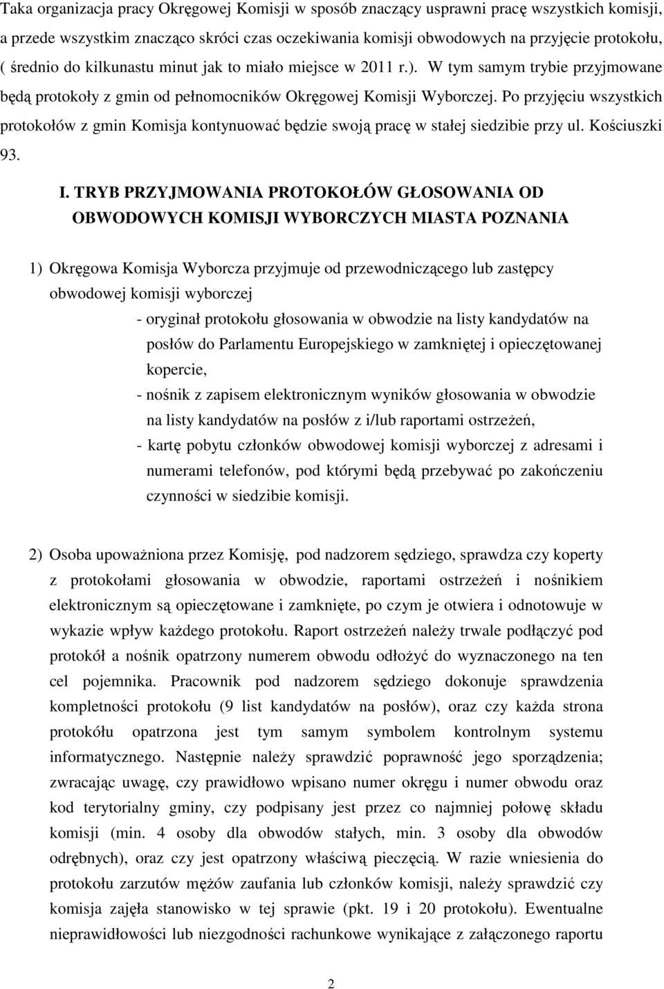 Po przyjęciu wszystkich protokołów z gmin Komisja kontynuować będzie swoją pracę w stałej siedzibie przy ul. Kościuszki 93. I.