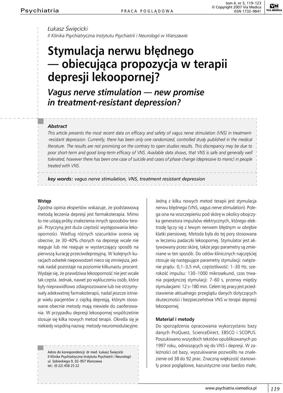 Abstract This article presents the most recent data on efficacy and safety of vagus nerve stimulation (VNS) in treatment- -resistant depression.