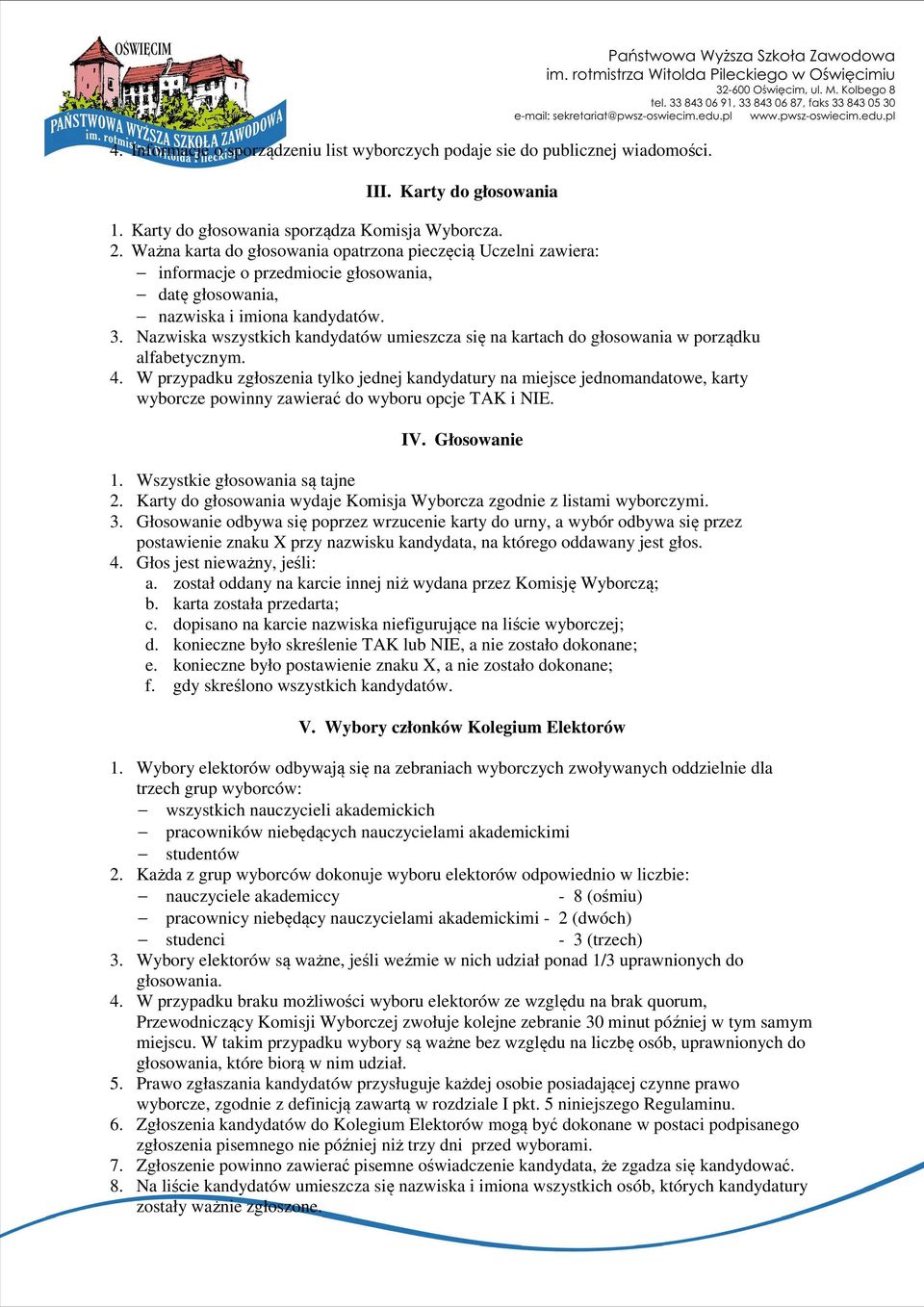 Nazwiska wszystkich kandydatów umieszcza się na kartach do głosowania w porządku alfabetycznym. 4.