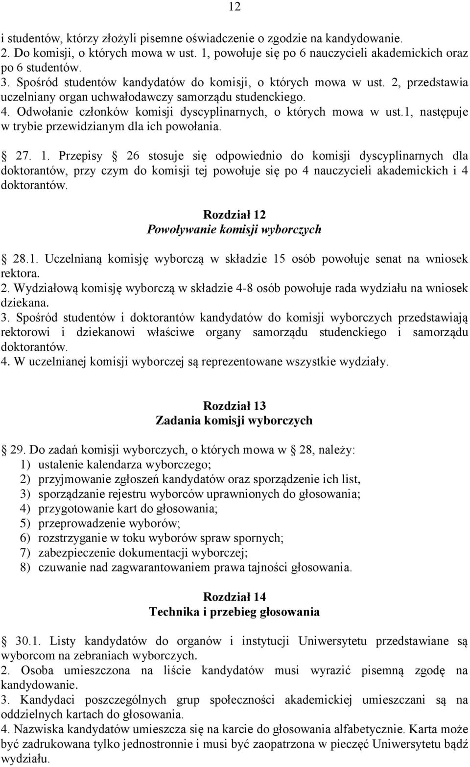 Odwołanie członków komisji dyscyplinarnych, o których mowa w ust.1, następuje w trybie przewidzianym dla ich powołania. 27. 1.