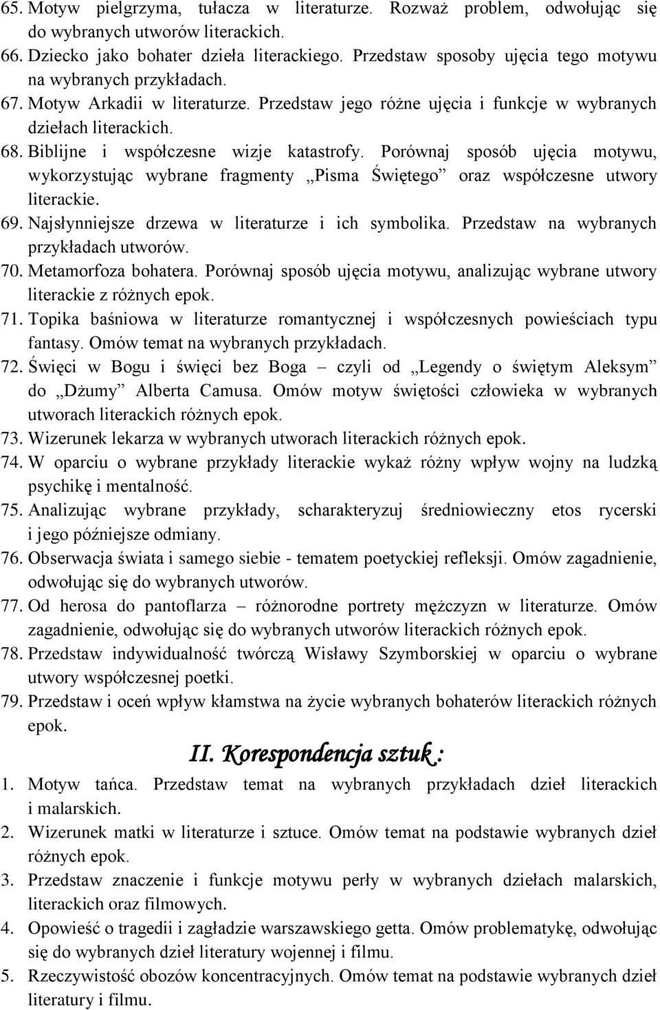 Porównaj sposób ujęcia motywu, wykorzystując wybrane fragmenty Pisma Świętego oraz współczesne utwory literackie. 69. Najsłynniejsze drzewa w literaturze i ich symbolika.