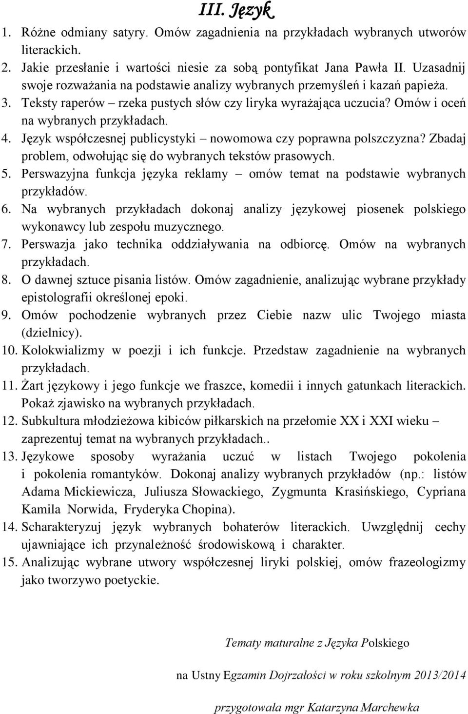 Język współczesnej publicystyki nowomowa czy poprawna polszczyzna? Zbadaj problem, odwołując się do wybranych tekstów prasowych. 5.