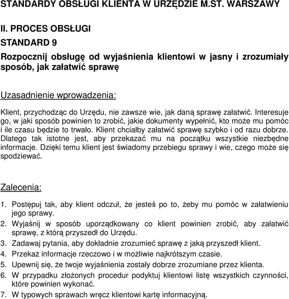 Dlatego tak istotne jest, aby przekazać mu na początku wszystkie niezbędne informacje. Dzięki temu klient jest świadomy przebiegu sprawy i wie, czego może się spodziewać. 1.