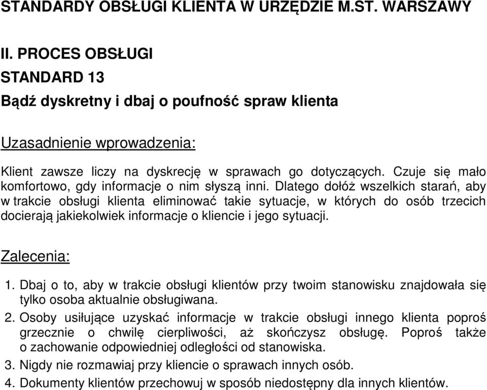 Dbaj o to, aby w trakcie obsługi klientów przy twoim stanowisku znajdowała się tylko osoba aktualnie obsługiwana. 2.