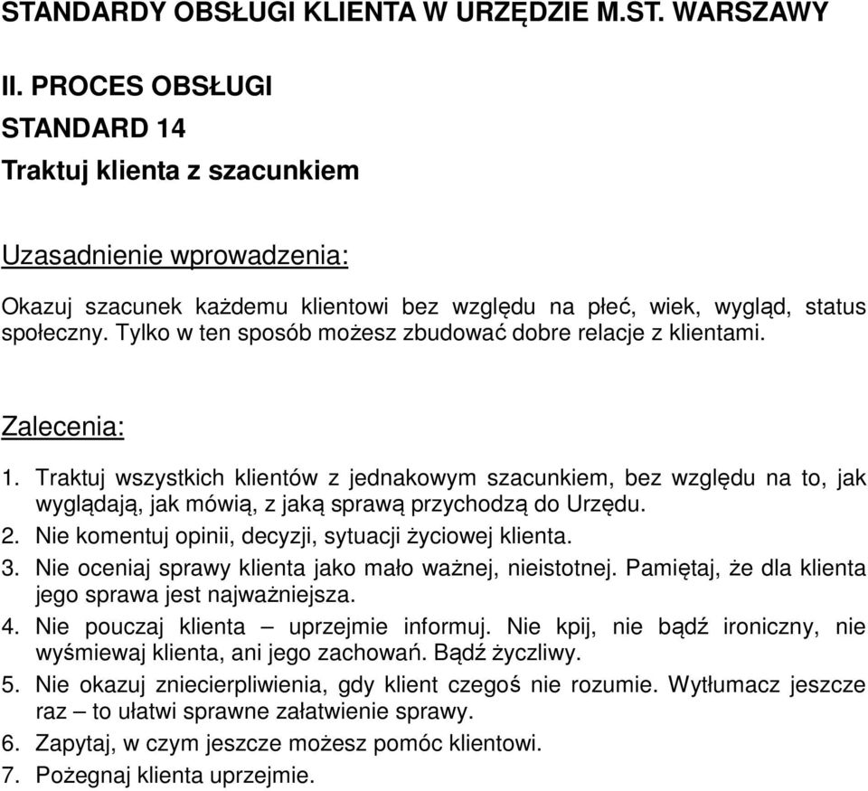 2. Nie komentuj opinii, decyzji, sytuacji życiowej klienta. 3. Nie oceniaj sprawy klienta jako mało ważnej, nieistotnej. Pamiętaj, że dla klienta jego sprawa jest najważniejsza. 4.