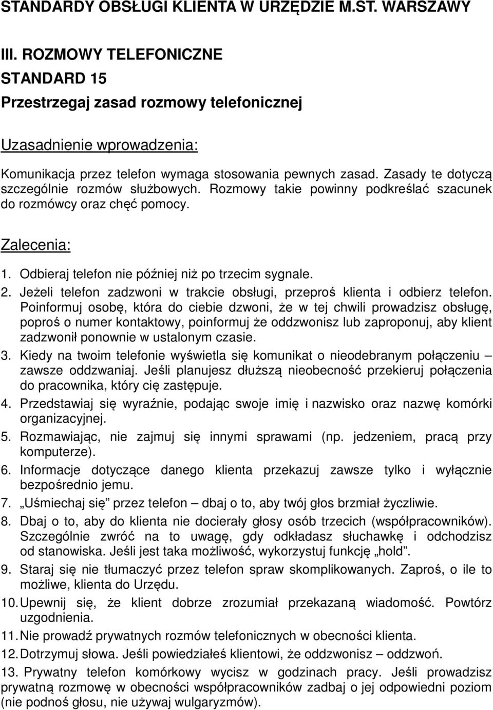 Jeżeli telefon zadzwoni w trakcie obsługi, przeproś klienta i odbierz telefon.