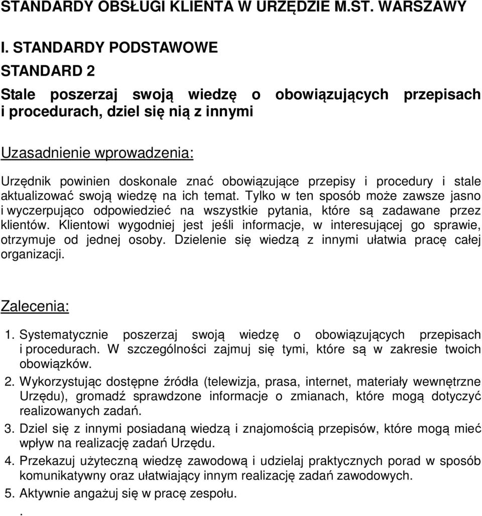 Klientowi wygodniej jest jeśli informacje, w interesującej go sprawie, otrzymuje od jednej osoby. Dzielenie się wiedzą z innymi ułatwia pracę całej organizacji. 1.