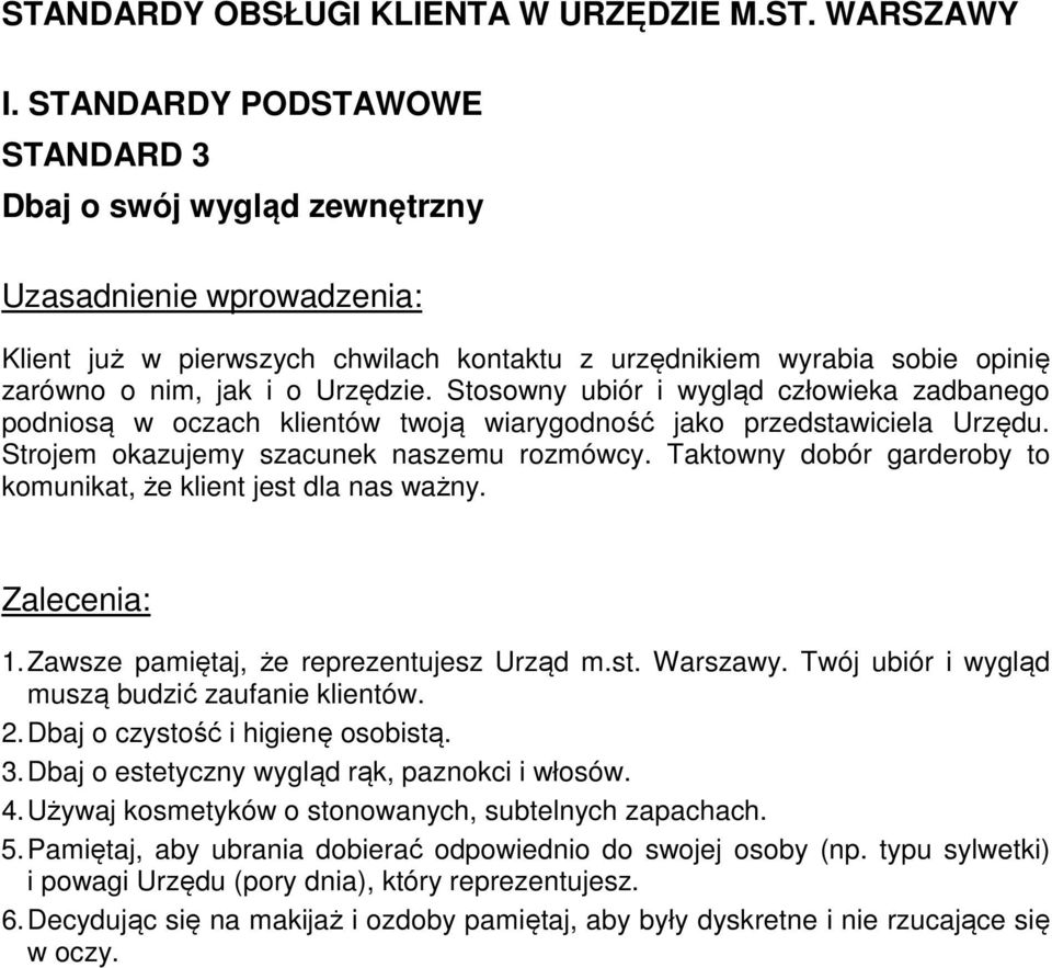 Taktowny dobór garderoby to komunikat, że klient jest dla nas ważny. 1. Zawsze pamiętaj, że reprezentujesz Urząd m.st. Warszawy. Twój ubiór i wygląd muszą budzić zaufanie klientów. 2.