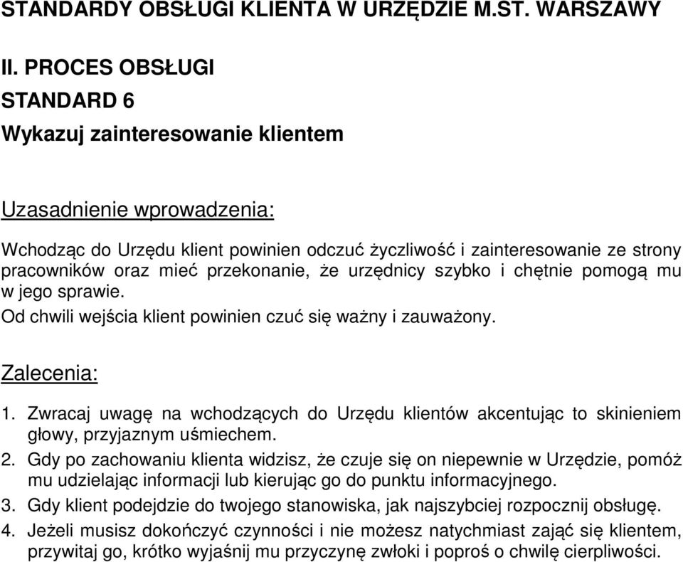 Zwracaj uwagę na wchodzących do Urzędu klientów akcentując to skinieniem głowy, przyjaznym uśmiechem. 2.