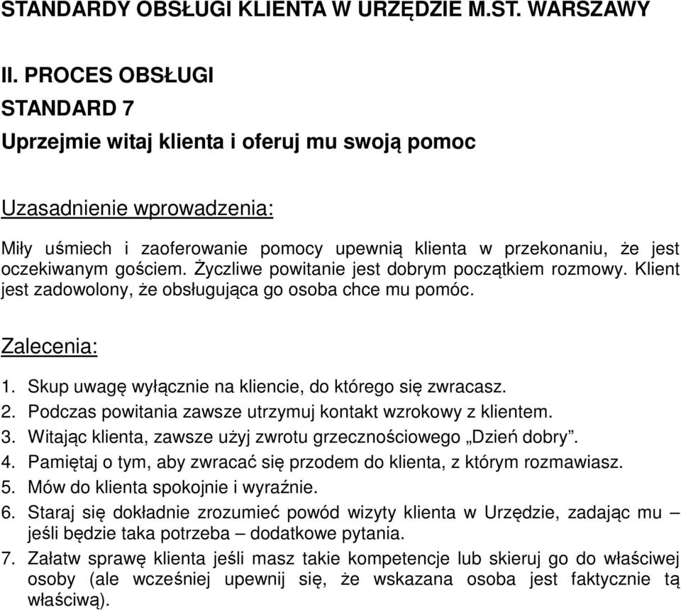 Podczas powitania zawsze utrzymuj kontakt wzrokowy z klientem. 3. Witając klienta, zawsze użyj zwrotu grzecznościowego Dzień dobry. 4.