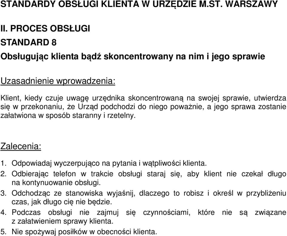 Odbierając telefon w trakcie obsługi staraj się, aby klient nie czekał długo na kontynuowanie obsługi. 3.