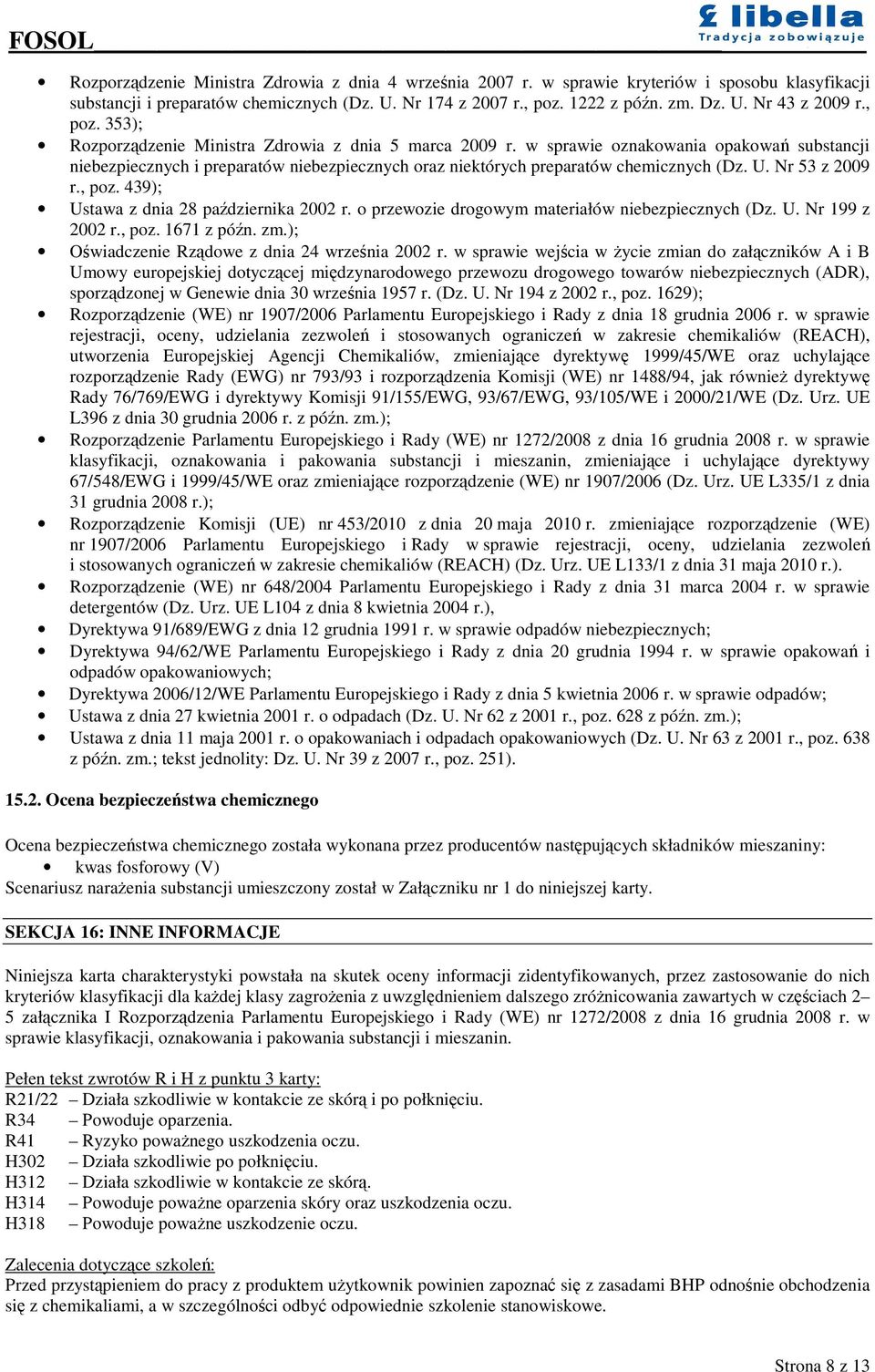 Nr 53 z 2009 r., poz. 439); Ustawa z dnia 28 padziernika 2002 r. o przewozie drogowym materiałów niebezpiecznych (Dz. U. Nr 199 z 2002 r., poz. 1671 z pón. zm.