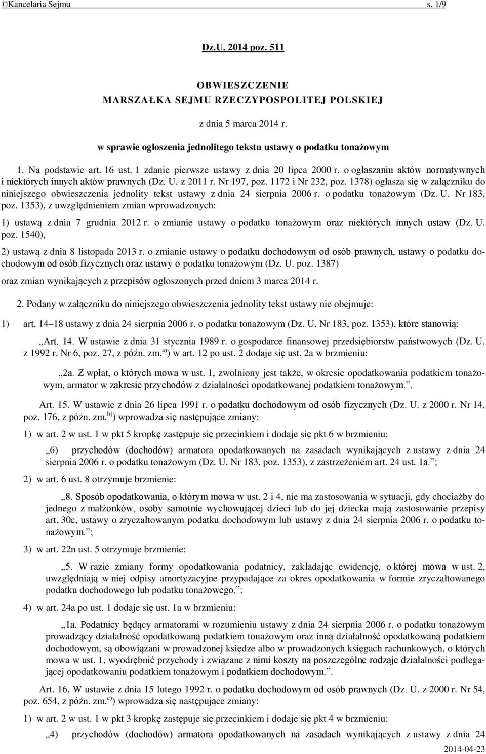 1378) ogłasza się w załączniku do niniejszego obwieszczenia jednolity tekst ustawy z dnia 24 sierpnia 2006 r. o podatku tonażowym (Dz. U. Nr 183, poz.