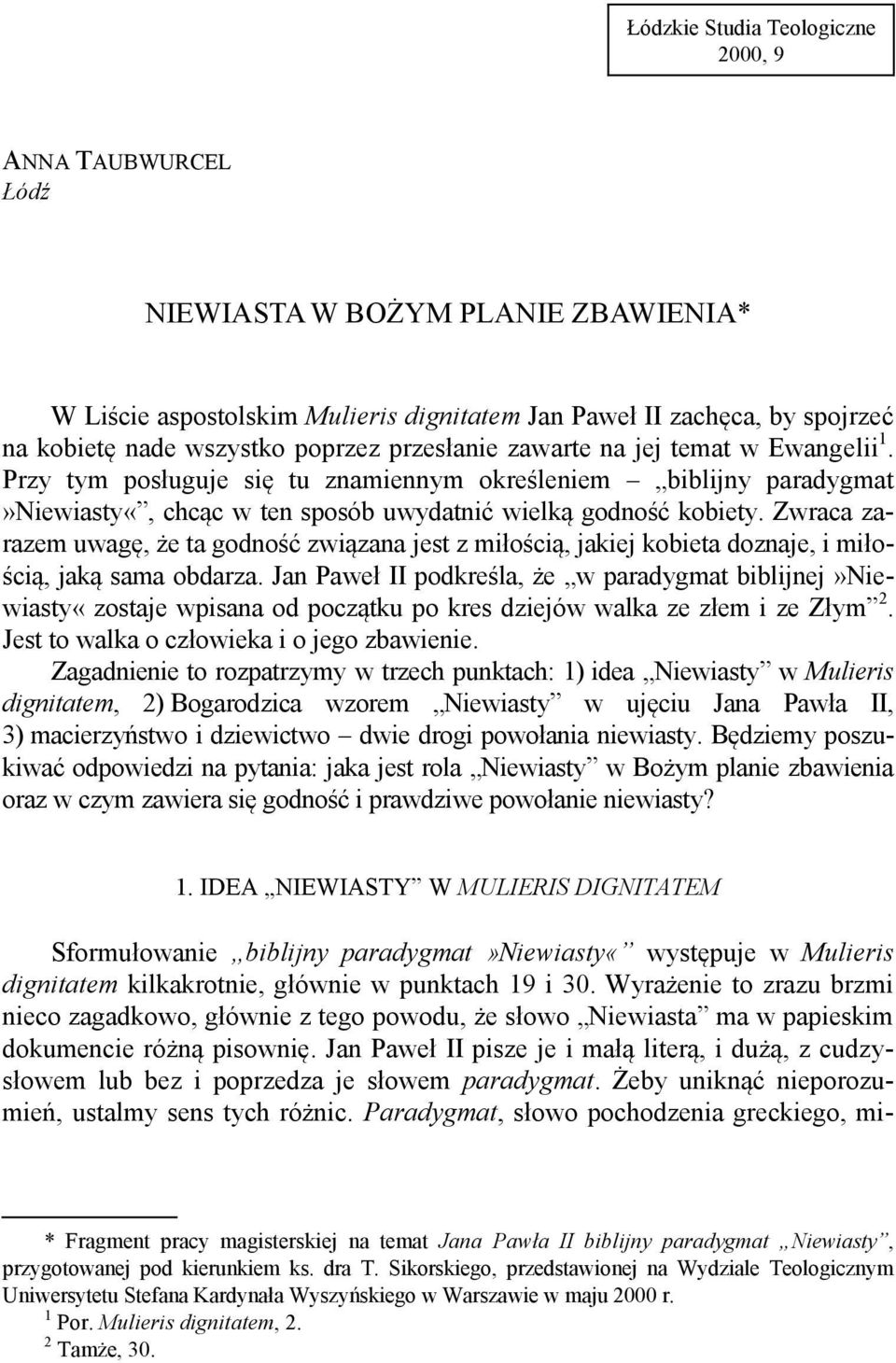 Zwraca zarazem uwagę, że ta godność związana jest z miłością, jakiej kobieta doznaje, i miłością, jaką sama obdarza.