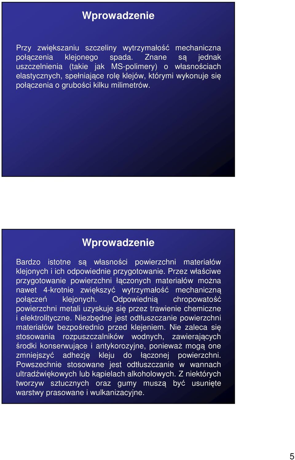 Wprowadzenie Bardzo istotne są własności powierzchni materiałów klejonych i ich odpowiednie przygotowanie.