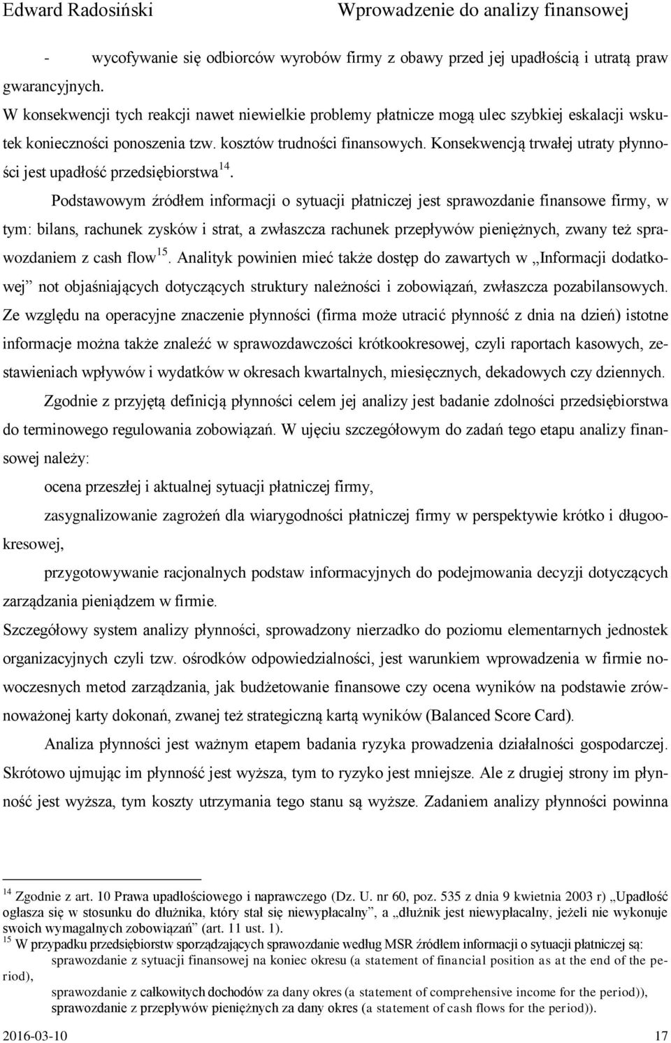 Konsekwencją trwałej utraty płynności jest upadłość przedsiębiorstwa 14.