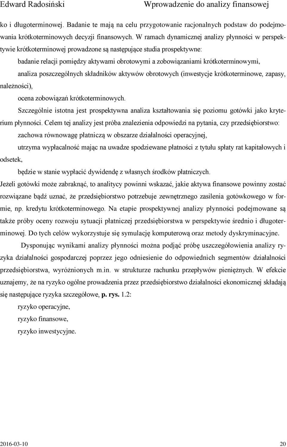 analiza poszczególnych składników aktywów obrotowych (inwestycje krótkoterminowe, zapasy, należności), ocena zobowiązań krótkoterminowych.