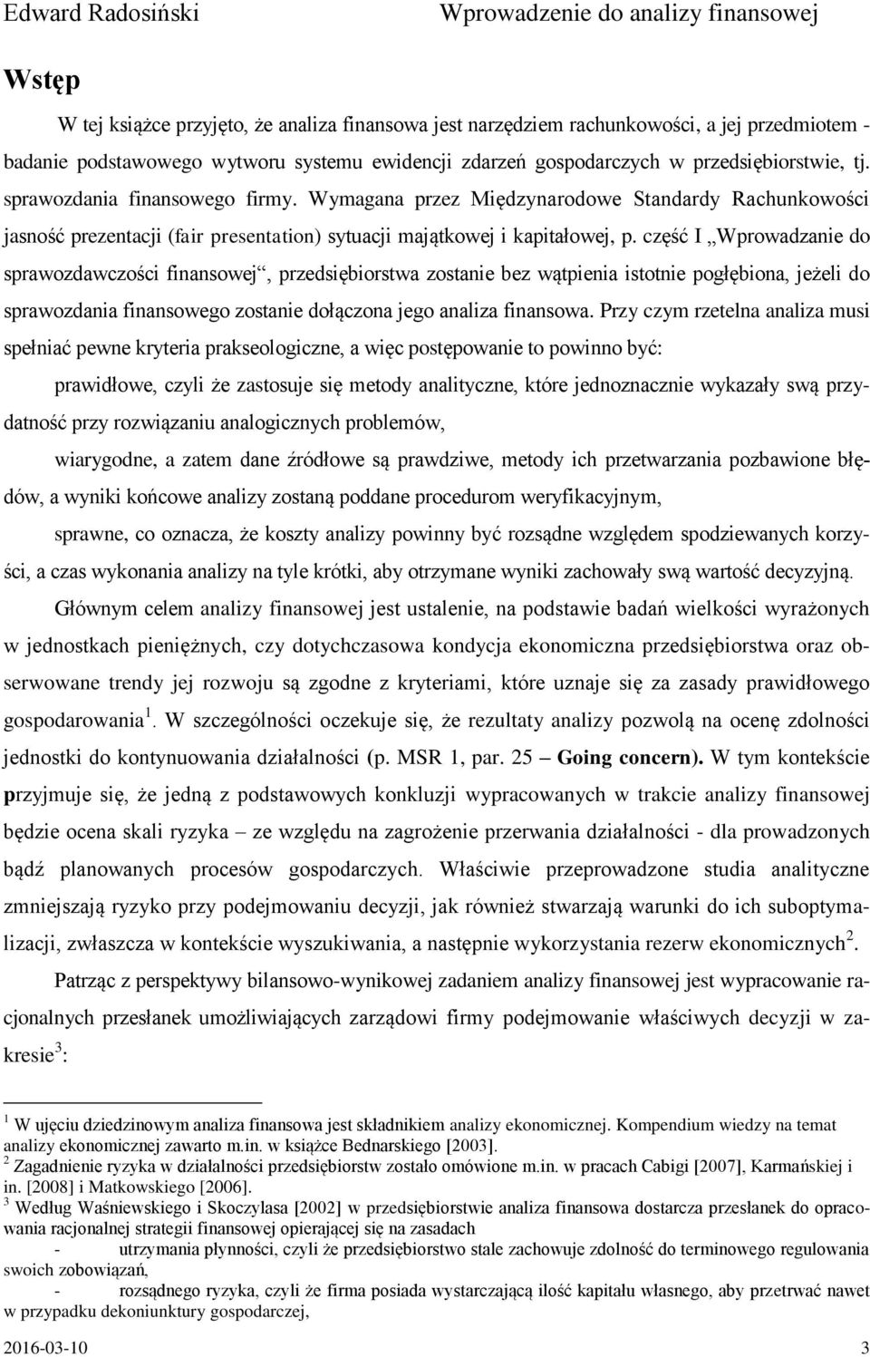 część I Wprowadzanie do sprawozdawczości finansowej, przedsiębiorstwa zostanie bez wątpienia istotnie pogłębiona, jeżeli do sprawozdania finansowego zostanie dołączona jego analiza finansowa.