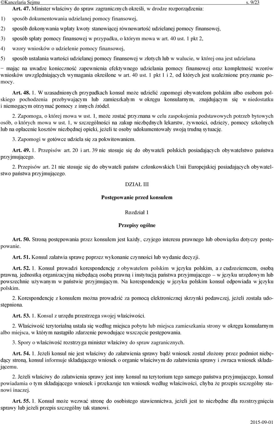 udzielanej pomocy finansowej, 3) sposób spłaty pomocy finansowej w przypadku, o którym mowa w art. 40 ust.