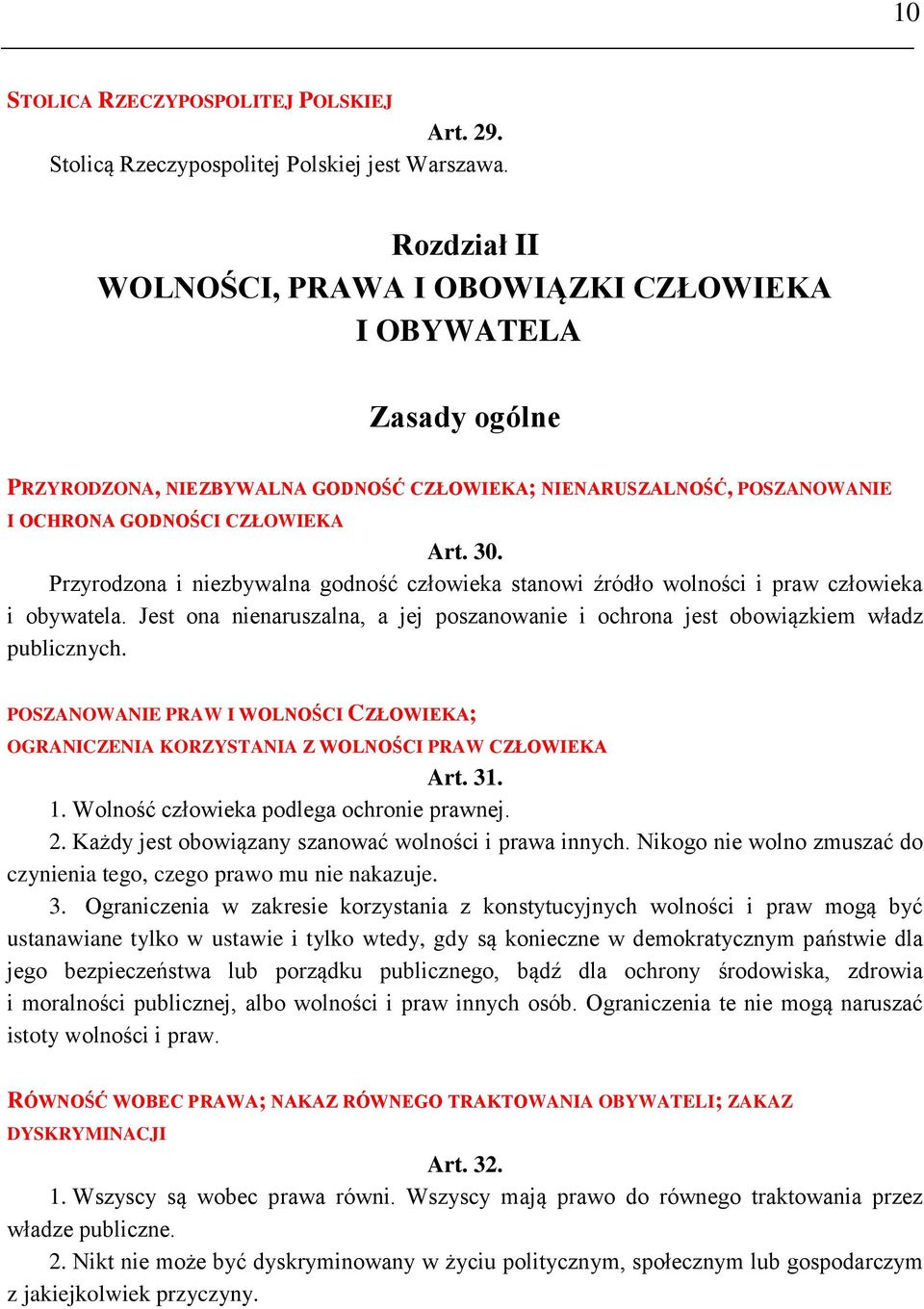 Przyrodzona i niezbywalna godność człowieka stanowi źródło wolności i praw człowieka i obywatela. Jest ona nienaruszalna, a jej poszanowanie i ochrona jest obowiązkiem władz publicznych.