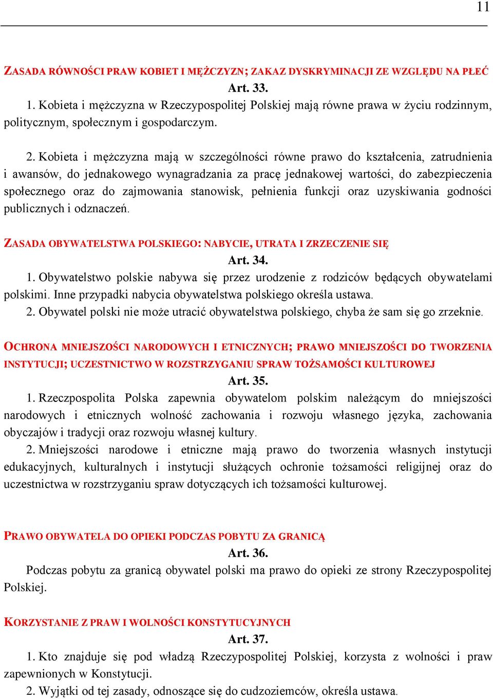 Kobieta i mężczyzna mają w szczególności równe prawo do kształcenia, zatrudnienia i awansów, do jednakowego wynagradzania za pracę jednakowej wartości, do zabezpieczenia społecznego oraz do