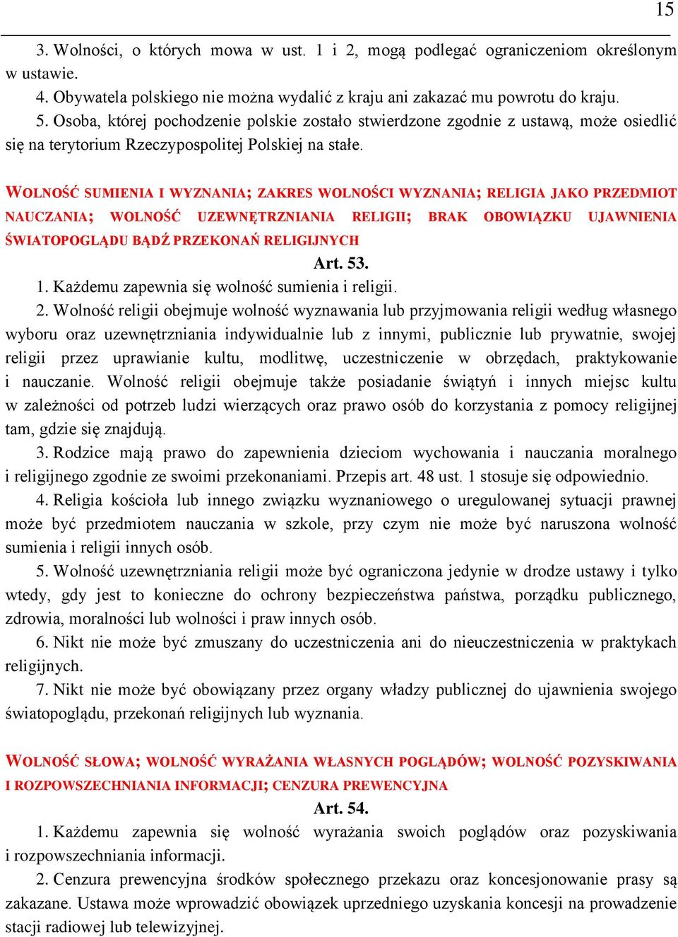 15 WOLNOŚĆ SUMIENIA I WYZNANIA; ZAKRES WOLNOŚCI WYZNANIA; RELIGIA JAKO PRZEDMIOT NAUCZANIA; WOLNOŚĆ UZEWNĘTRZNIANIA RELIGII; BRAK OBOWIĄZKU UJAWNIENIA ŚWIATOPOGLĄDU BĄDŹ PRZEKONAŃ RELIGIJNYCH Art. 53.