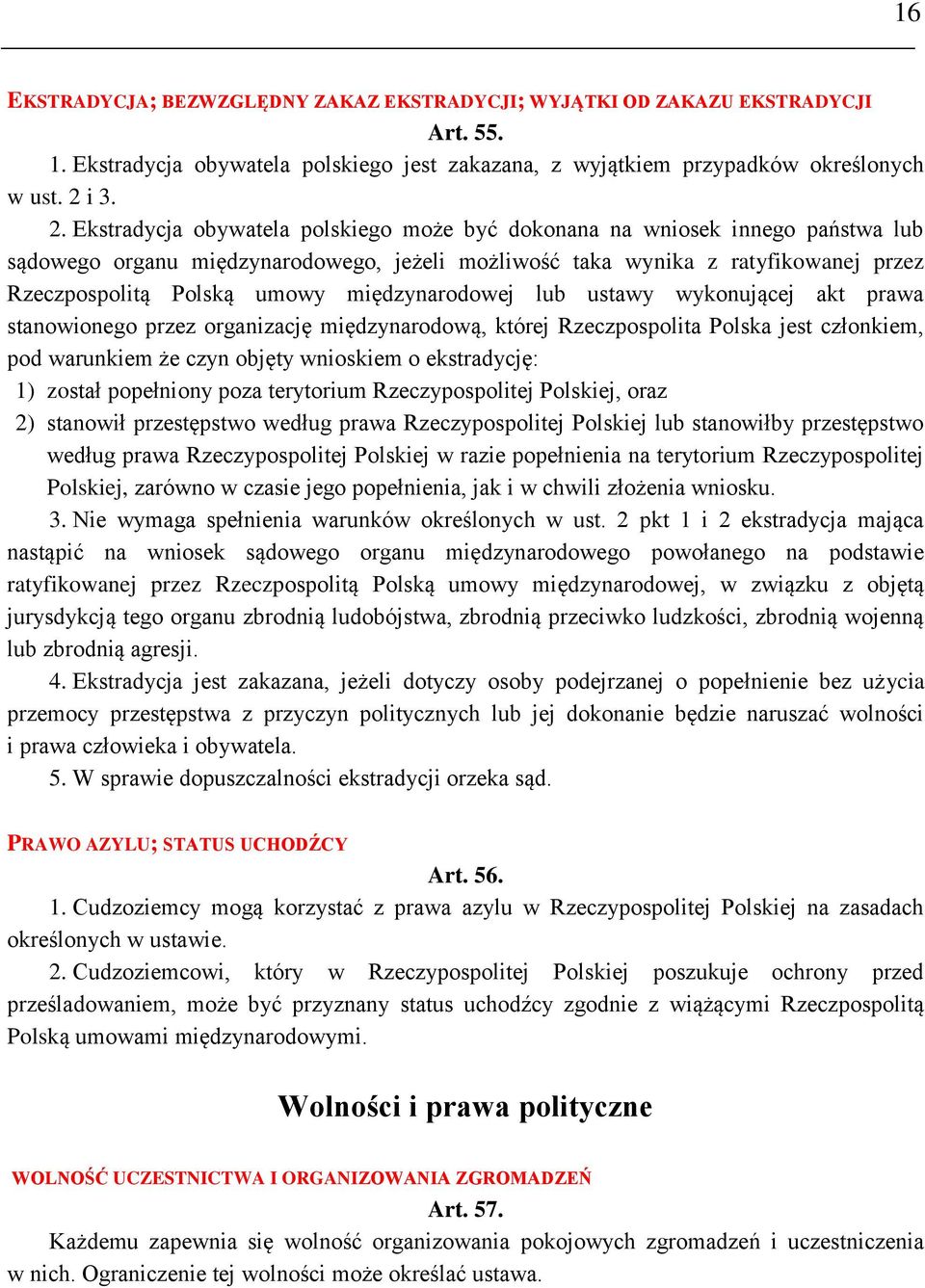 Ekstradycja obywatela polskiego może być dokonana na wniosek innego państwa lub sądowego organu międzynarodowego, jeżeli możliwość taka wynika z ratyfikowanej przez Rzeczpospolitą Polską umowy