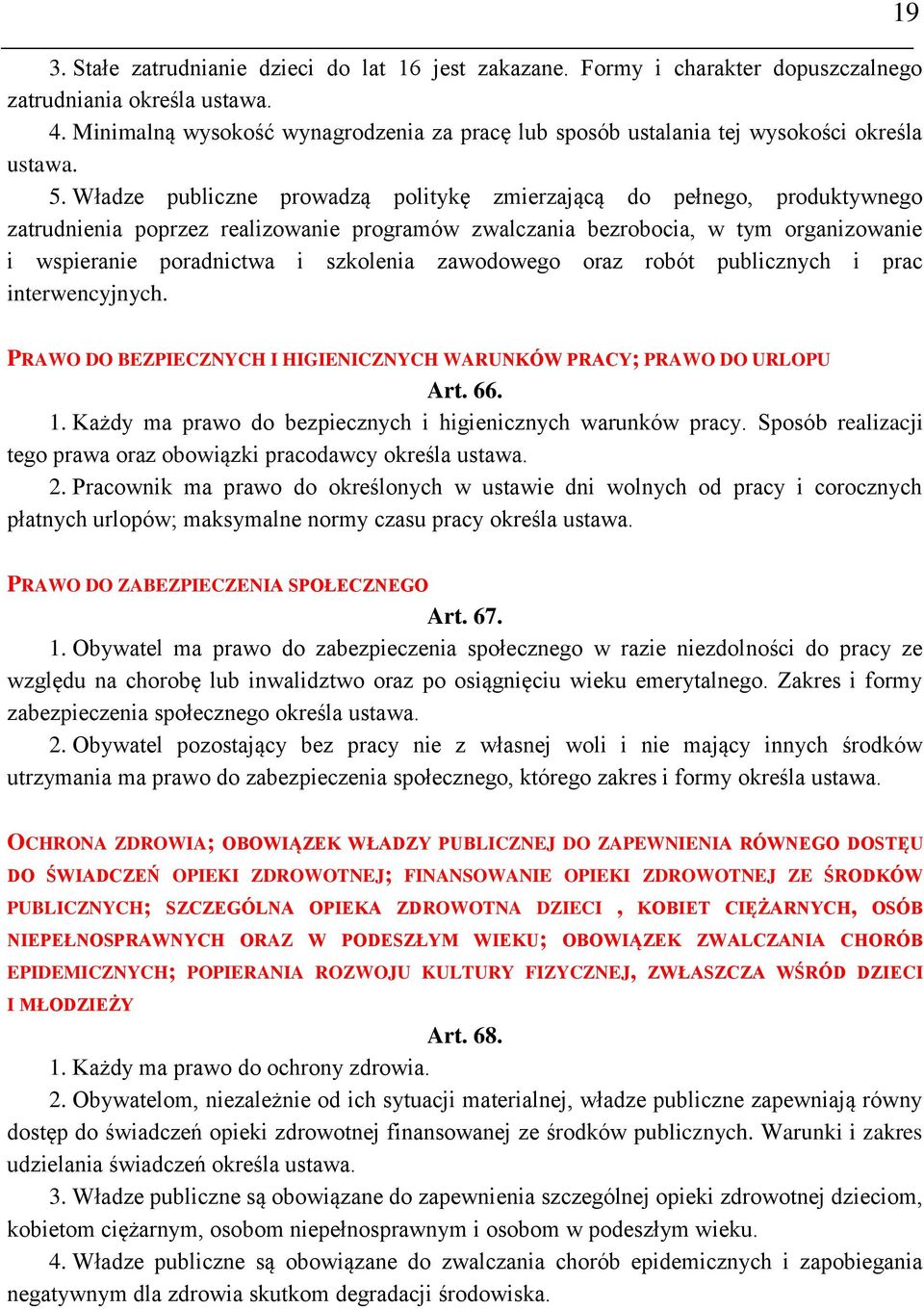 Władze publiczne prowadzą politykę zmierzającą do pełnego, produktywnego zatrudnienia poprzez realizowanie programów zwalczania bezrobocia, w tym organizowanie i wspieranie poradnictwa i szkolenia