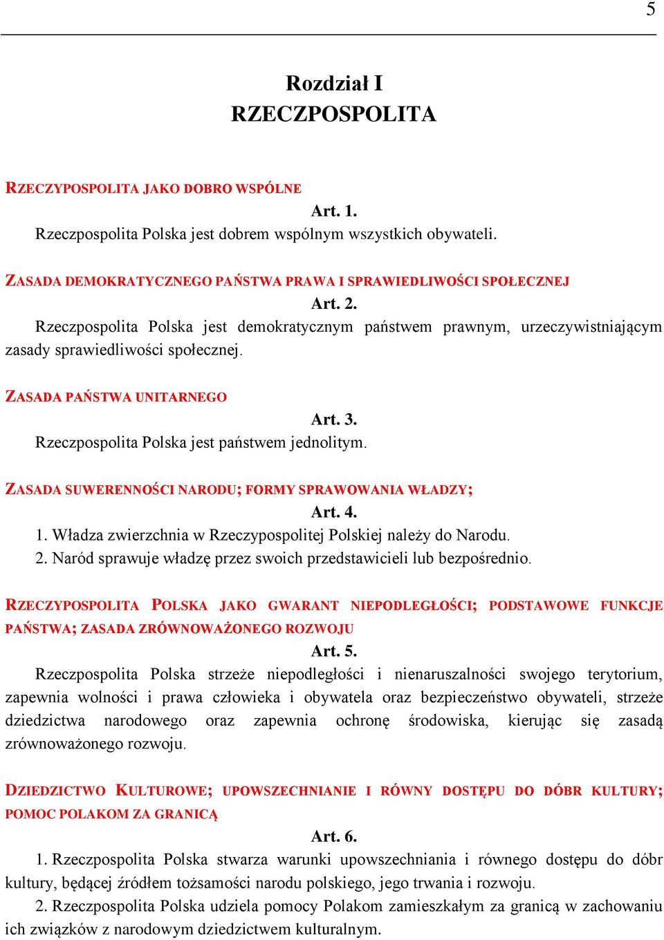 ZASADA PAŃSTWA UNITARNEGO Art. 3. Rzeczpospolita Polska jest państwem jednolitym. ZASADA SUWERENNOŚCI NARODU; FORMY SPRAWOWANIA WŁADZY; Art. 4. 1.