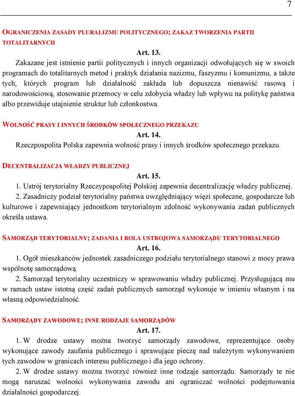 program lub działalność zakłada lub dopuszcza nienawiść rasową i narodowościową, stosowanie przemocy w celu zdobycia władzy lub wpływu na politykę państwa albo przewiduje utajnienie struktur lub