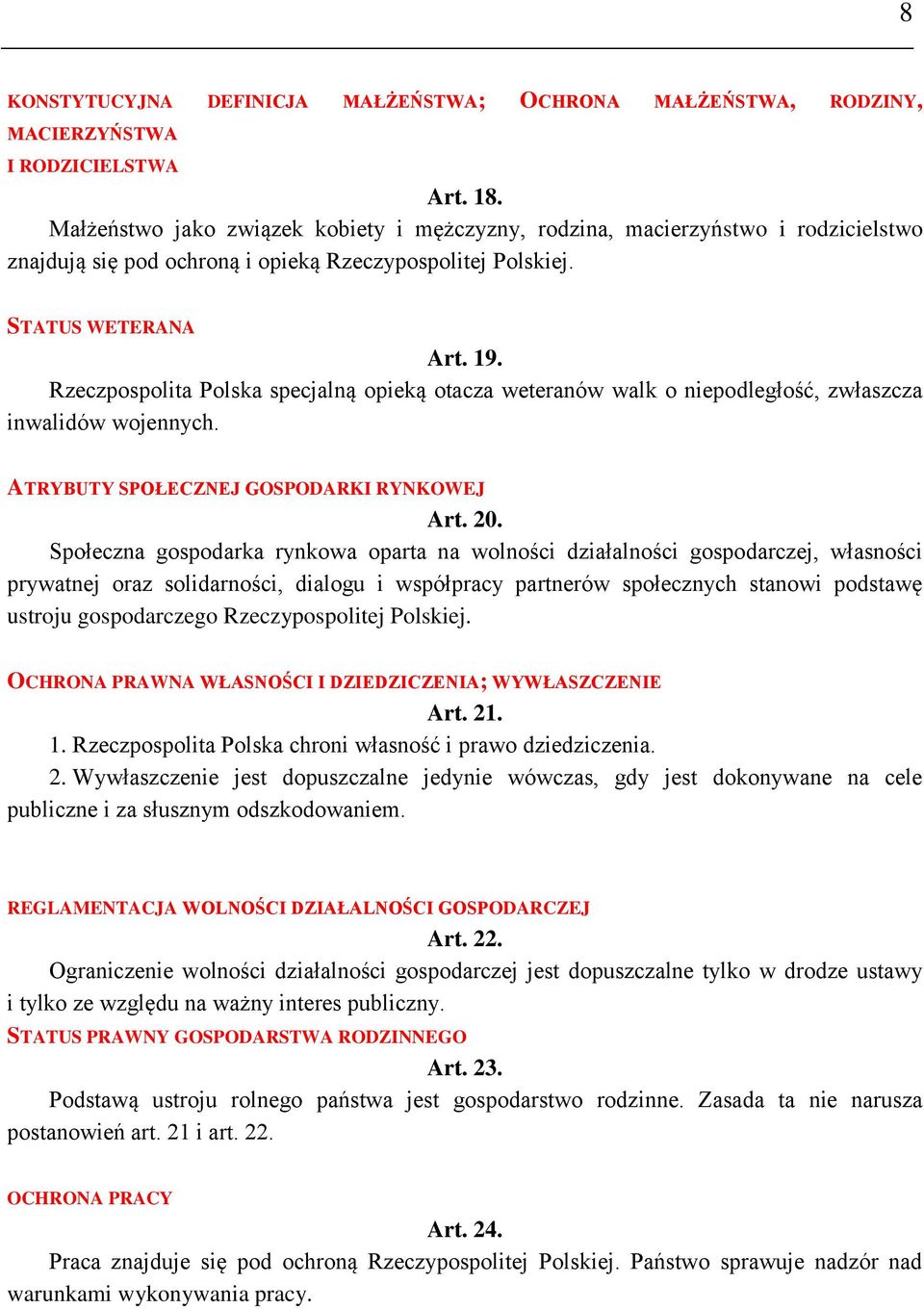 Rzeczpospolita Polska specjalną opieką otacza weteranów walk o niepodległość, zwłaszcza inwalidów wojennych. ATRYBUTY SPOŁECZNEJ GOSPODARKI RYNKOWEJ Art. 20.