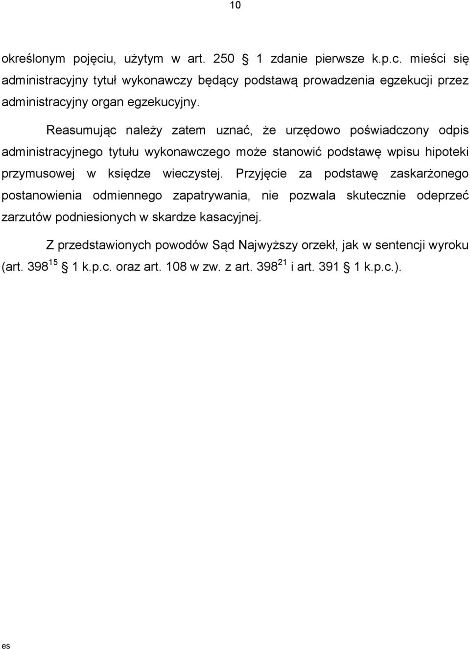 wieczystej. Przyjęcie za podstawę zaskarżonego postanowienia odmiennego zapatrywania, nie pozwala skutecznie odeprzeć zarzutów podniesionych w skardze kasacyjnej.