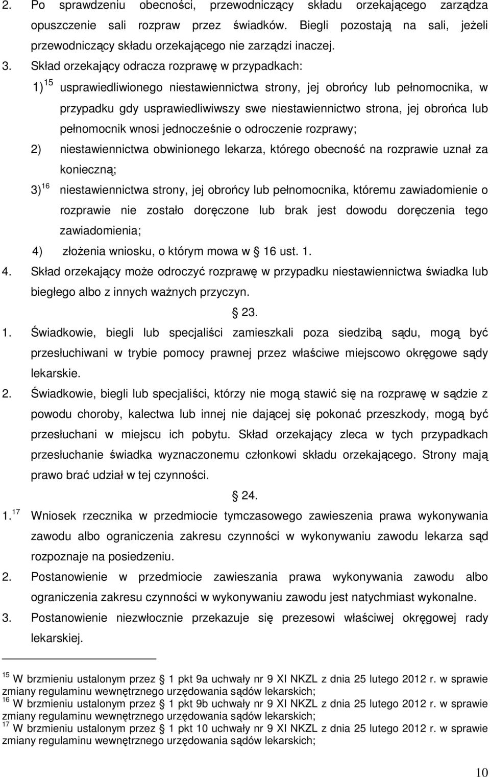 Skład orzekający odracza rozprawę w przypadkach: 1) 15 usprawiedliwionego niestawiennictwa strony, jej obrońcy lub pełnomocnika, w przypadku gdy usprawiedliwiwszy swe niestawiennictwo strona, jej