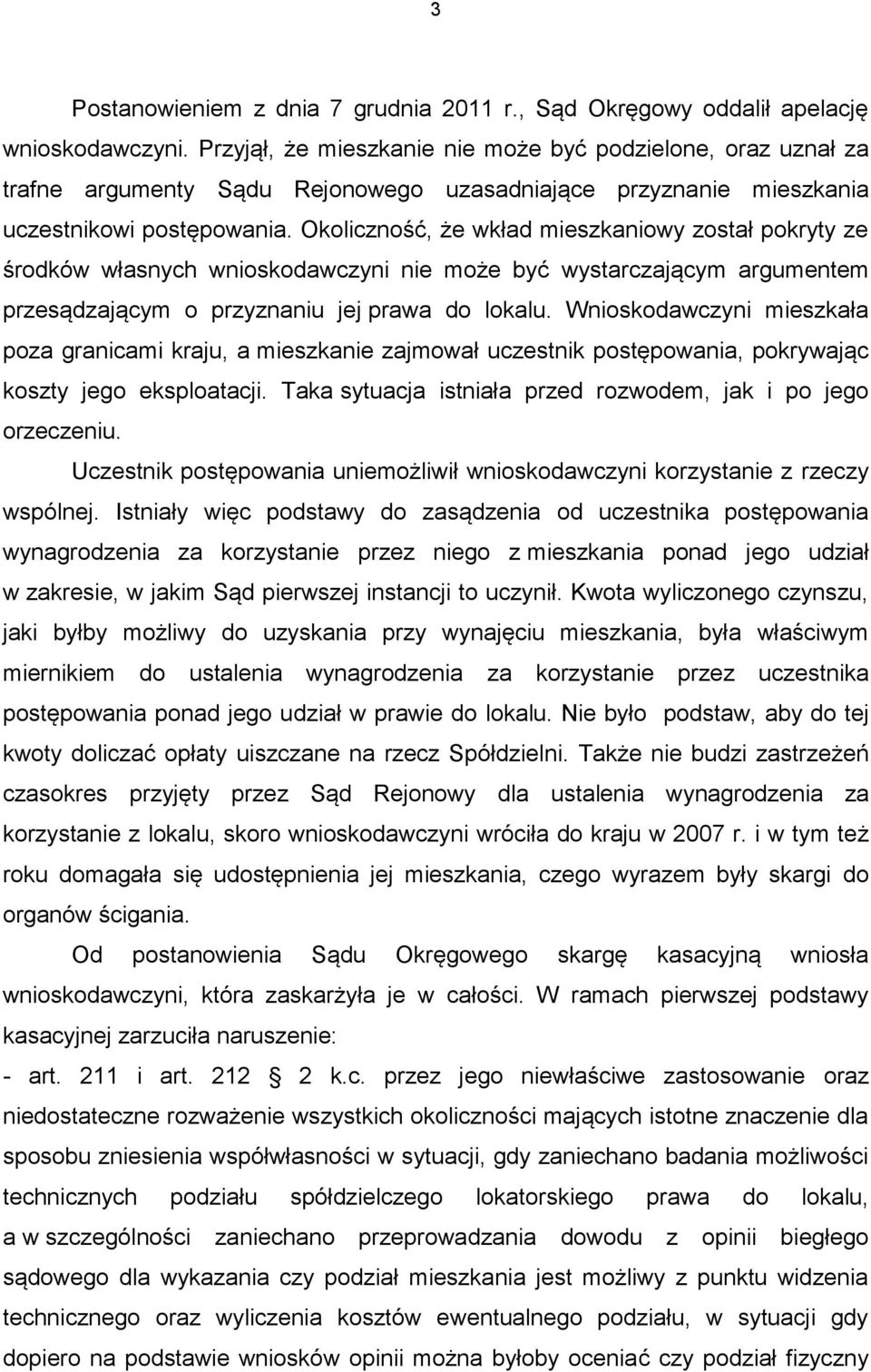 Okoliczność, że wkład mieszkaniowy został pokryty ze środków własnych wnioskodawczyni nie może być wystarczającym argumentem przesądzającym o przyznaniu jej prawa do lokalu.