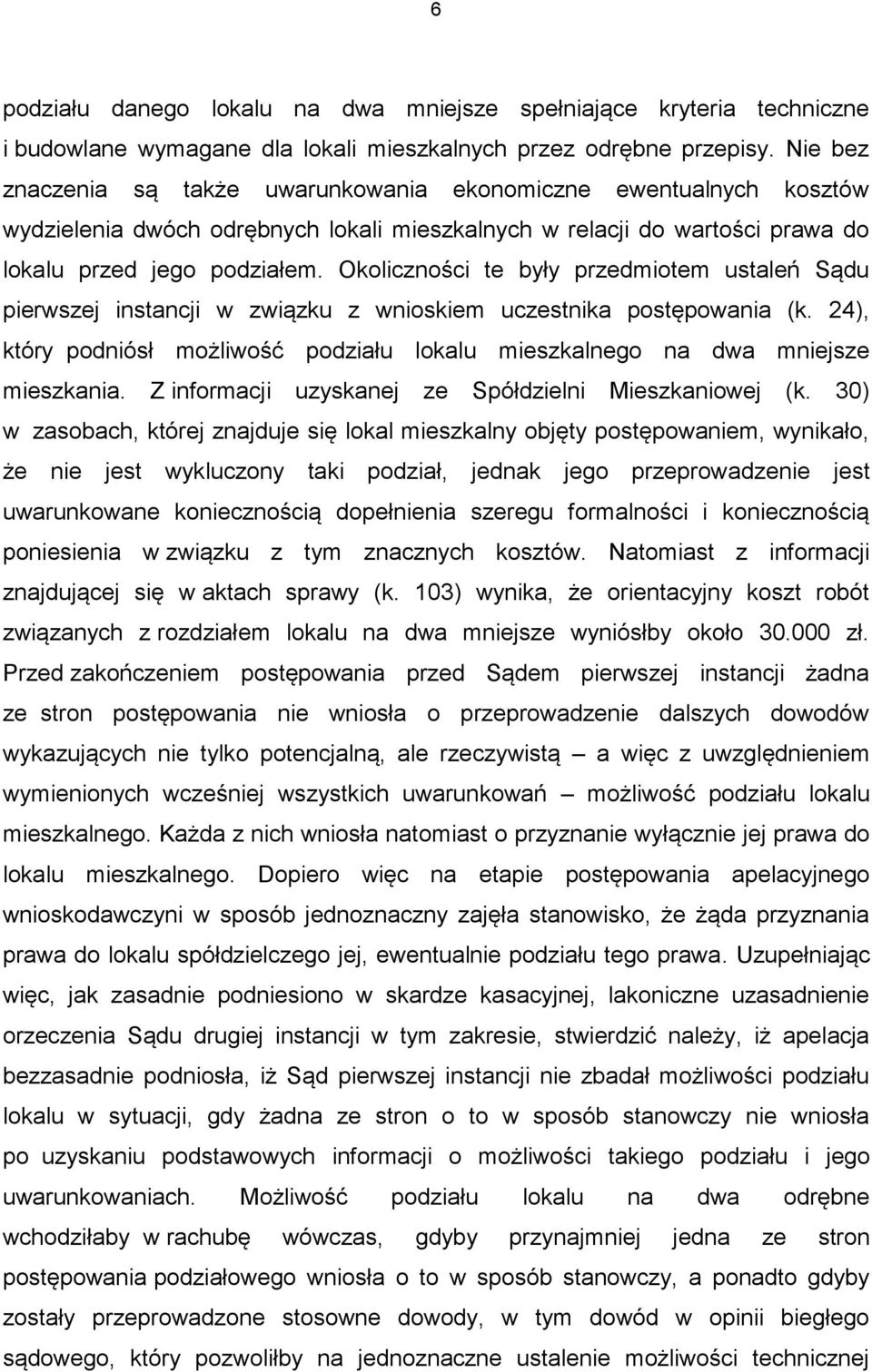 Okoliczności te były przedmiotem ustaleń Sądu pierwszej instancji w związku z wnioskiem uczestnika postępowania (k.