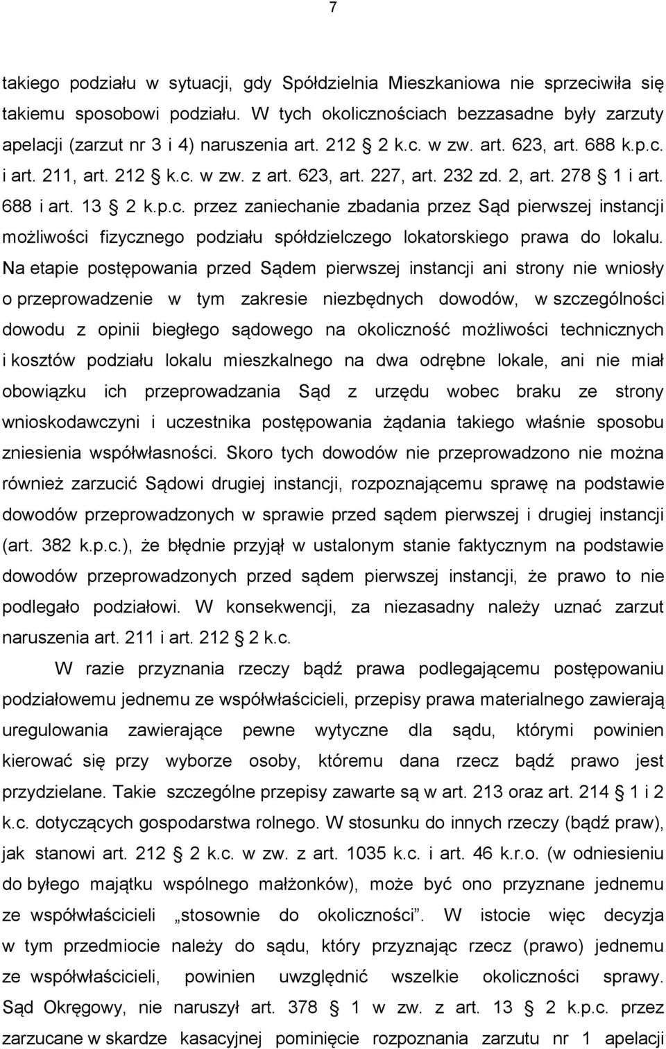 Na etapie postępowania przed Sądem pierwszej instancji ani strony nie wniosły o przeprowadzenie w tym zakresie niezbędnych dowodów, w szczególności dowodu z opinii biegłego sądowego na okoliczność