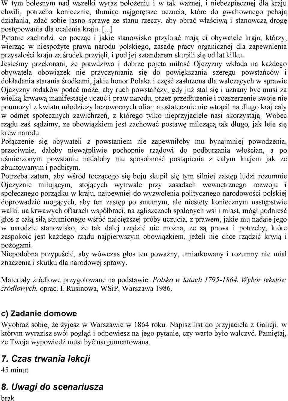 ..] Pytanie zachodzi, co począć i jakie stanowisko przybrać mają ci obywatele kraju, którzy, wierząc w niespożyte prawa narodu polskiego, zasadę pracy organicznej dla zapewnienia przyszłości kraju za