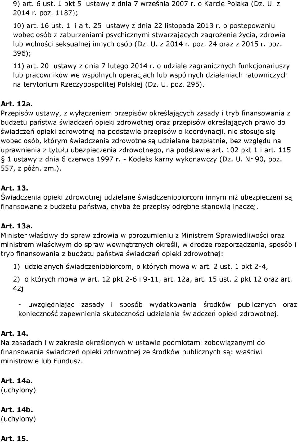 20 ustawy z dnia 7 lutego 2014 r. o udziale zagranicznych funkcjonariuszy lub pracowników we wspólnych operacjach lub wspólnych działaniach ratowniczych na terytorium Rzeczypospolitej Polskiej (Dz. U.