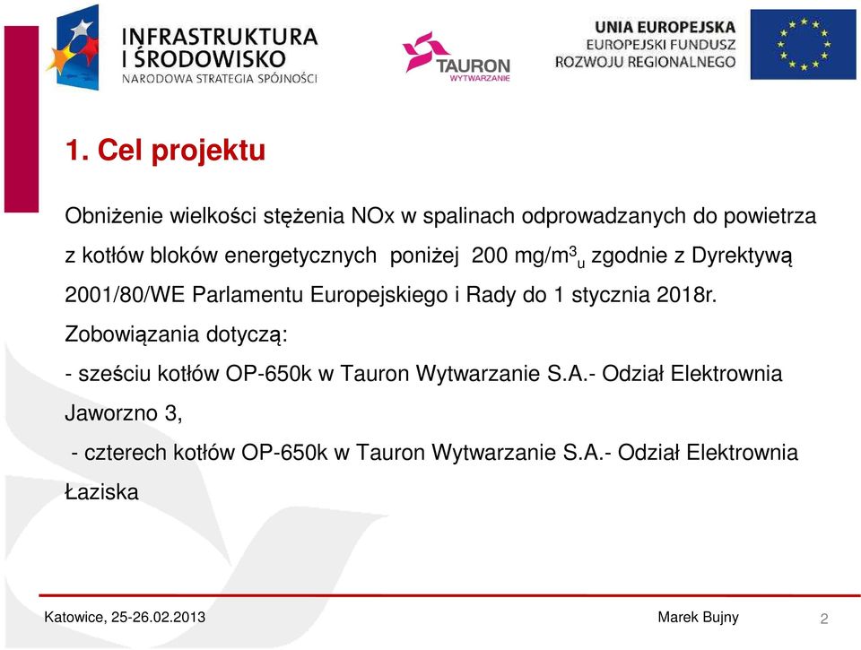 Rady do 1 stycznia 2018r. Zobowiązania dotyczą: - sześciu kotłów OP-650k w Tauron Wytwarzanie S.A.