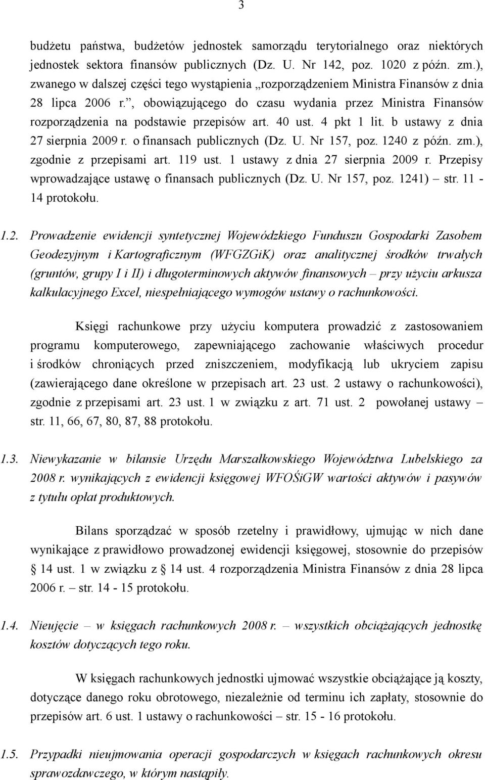 , obowiązującego do czasu wydania przez Ministra Finansów rozporządzenia na podstawie przepisów art. 40 ust. 4 pkt 1 lit. b ustawy z dnia 27 sierpnia 2009 r. o finansach publicznych (Dz. U.