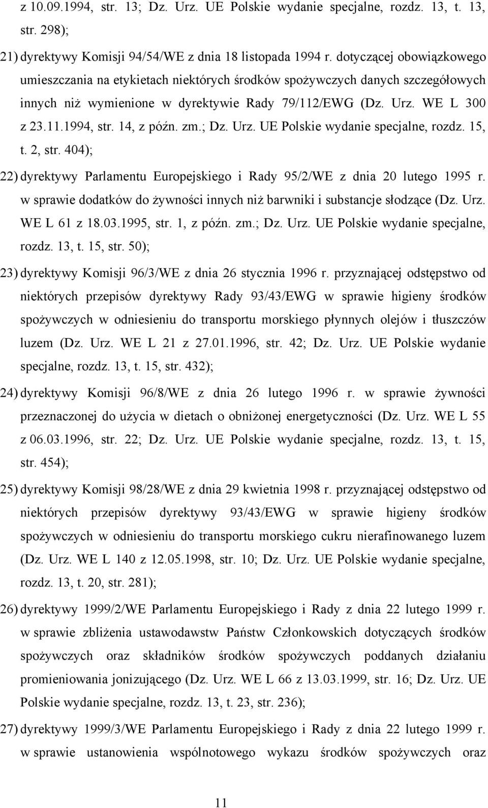 14, z późn. zm.; Dz. Urz. UE Polskie wydanie specjalne, rozdz. 15, t. 2, str. 404); 22) dyrektywy Parlamentu Europejskiego i Rady 95/2/WE z dnia 20 lutego 1995 r.