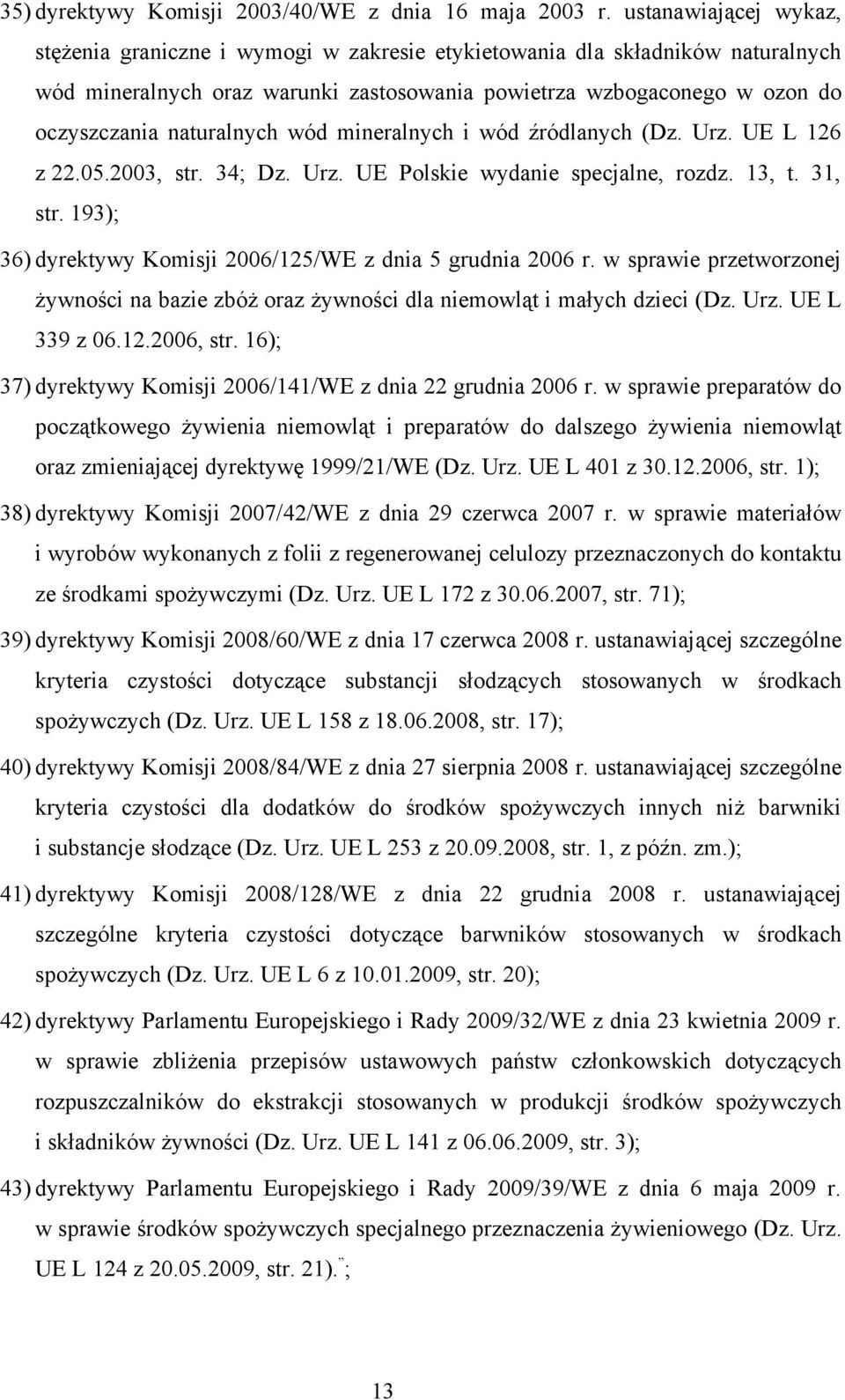 naturalnych wód mineralnych i wód źródlanych (Dz. Urz. UE L 126 z 22.05.2003, str. 34; Dz. Urz. UE Polskie wydanie specjalne, rozdz. 13, t. 31, str.