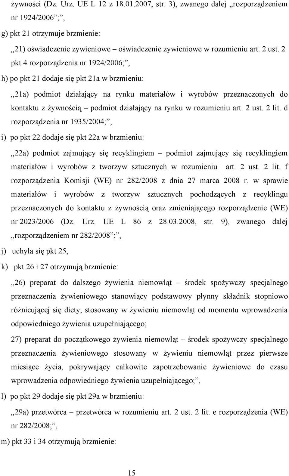 2 pkt 4 rozporządzenia nr 1924/2006;, h) po pkt 21 dodaje się pkt 21a w brzmieniu: 21a) podmiot działający na rynku materiałów i wyrobów przeznaczonych do kontaktu z żywnością podmiot działający na