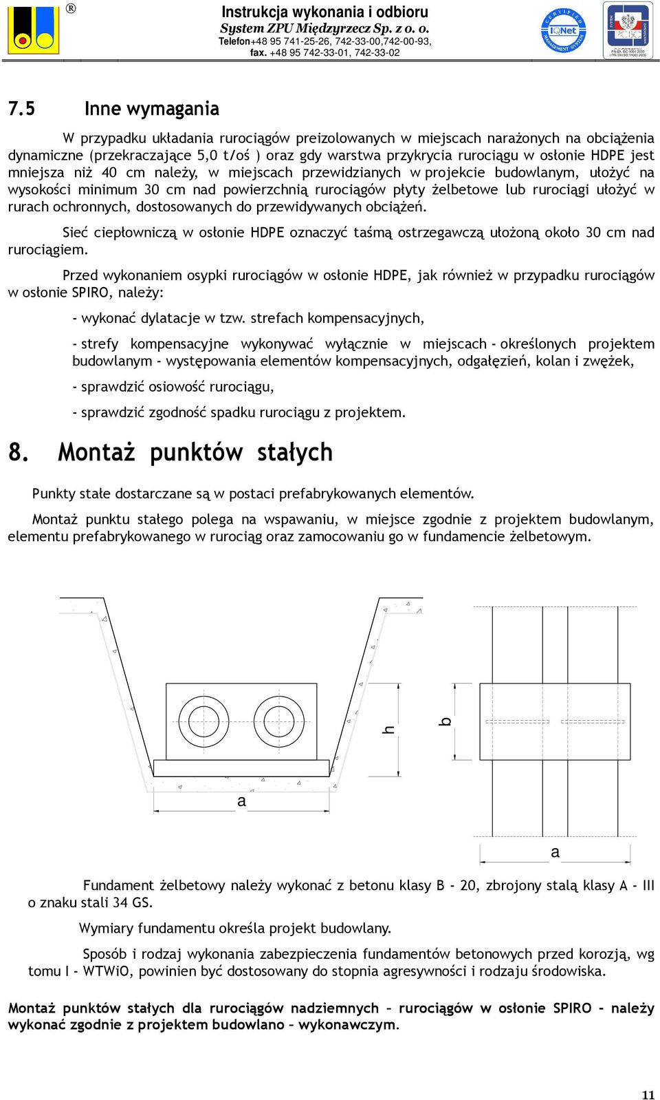 dostosowanych do przewidywanych obciążeń. Sieć ciepłowniczą w osłonie HDPE oznaczyć taśmą ostrzegawczą ułożoną około 30 cm nad rurociągiem.