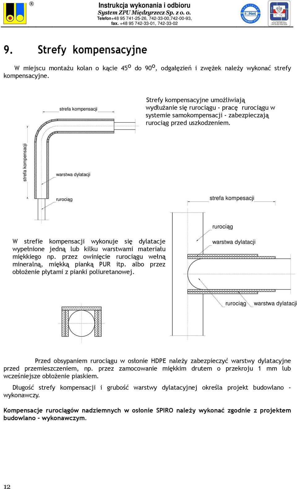strefa kompensacji warstwa dylatacji rurociąg strefa kompesacji rurociąg W strefie kompensacji wykonuje się dylatacje wypełnione jedną lub kilku warstwami materiału miękkiego np.