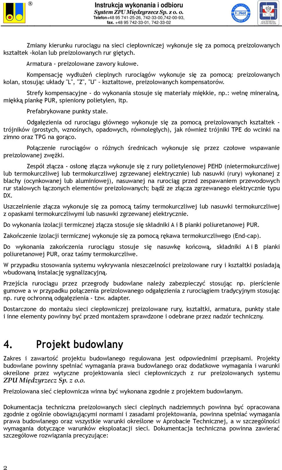 Strefy kompensacyjne - do wykonania stosuje się materiały miękkie, np.: wełnę mineralną, miękką piankę PUR, spieniony polietylen, itp. Prefabrykowane punkty stałe.