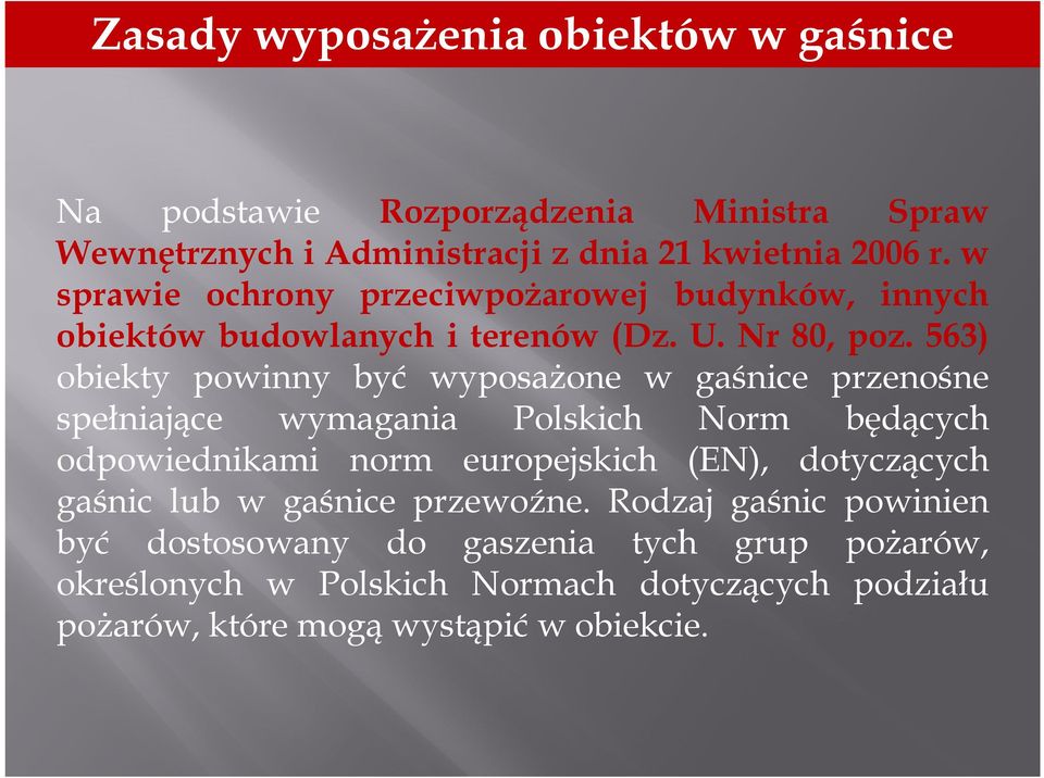 563) obiekty powinny być wyposażone w gaśnice przenośne spełniające wymagania Polskich Norm będących odpowiednikami norm europejskich (EN),